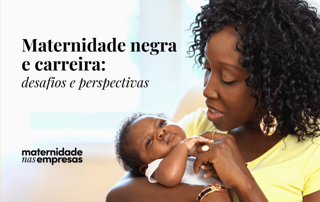 Conciliar maternidade e carreira é um desafio. Para mulheres negras, mais ainda