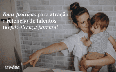 Atração e retenção de talentos pós-licença parental
